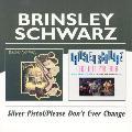Brinsley Schwarz - Silver Pistol/Please Don`t Ever Change