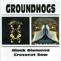 Groundhogs - Black Diamond/Crosscut Saw
