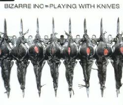Bizarre Inc. - Playing With Knives