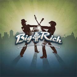 Big & Rich - Between Raising Hell and Amazing Grace