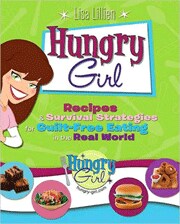 Hungry Girl: Recipes and Survival Strategies for Guilt-Free Eating in the Real World by Lisa Lillien (Paperback)