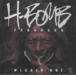 H-Bomb Ferguson - Wiggin` Out