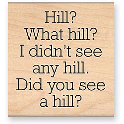 My Sentiments Exactly 'What Hill?' Wood-mounted Rubber Stamp