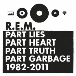 R.E.M. - Part Lies, Part Heart, Part Truth, Part Garbage: 1982-2011