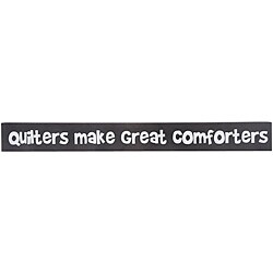 Black 'Quilters Make Great Comforters' Wood Shelf Sitter 