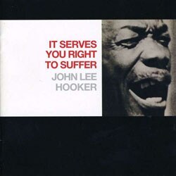 John Lee Hooker - It Serves You Right to Suffer