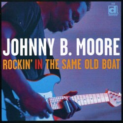 Johnny B. Moore - Rockin` In The Same Old Boat *