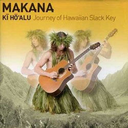 Makana - Ki Ho`alu: Journey Of Hawaiian Slack Key *