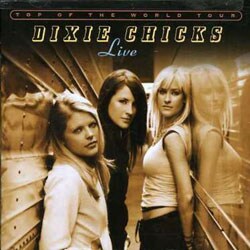 Dixie Chicks - Top Of The World Tour Live