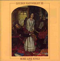 Loudon Wainwright III - More Love Songs