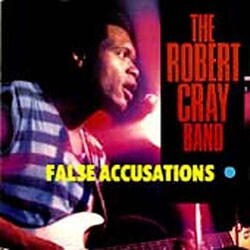 Robert Cray Band - False Accusations (Hightone)