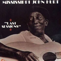 Mississippi John Hurt - Last Sessions