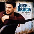 Josh Gracin - We Weren't Crazy