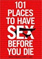 101 Places to Have Sex Before You Die (Paperback)