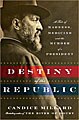 Destiny of the Republic: Tale of Madness, Medicine & Murder of a President ...