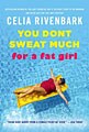 You Don`t Sweat Much for a Fat Girl (Paperback)