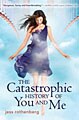 The Catastrophic History of You and Me (Hardcover)