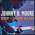 Johnny B. Moore - Rockin` In The Same Old Boat *