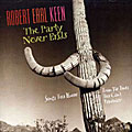 Robert Earl Keen - The Party Never Ends: Songs You Know From The Times You ...