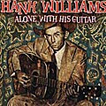 Hank Williams - Alone With His Guitar