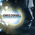 Chris Cornell - Euphoria Morning