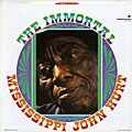 Mississippi John Hurt - The Immortal Mississippi John Hurt