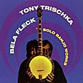 Tony Trischka/Bela Fleck - Solo Banjo Works