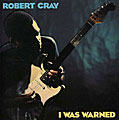 Robert Cray - I Was Warned