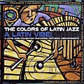 Various Artists - The Colors Of Latin Jazz: A Latin Vibe!