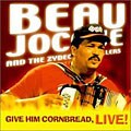 Beau Jocque/Zydeco Hi-Rollers - Give Him Cornbread: Live