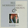 Bill Morrissey/Greg Brown - Friend Of Mine