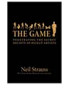 The Game: Penetrating the Secret Society of Pickup Artists by Neil Strauss