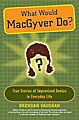 What Would Macgyver Do?