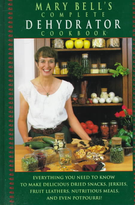 Mary Bell's Complete Dehydrator Cookbook