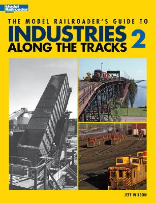 The Model Railroader's Guide to Industries Along the Tracks II